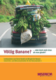 Broschüre »Völlig Banane? Lernbausteine zum Fairen Handel am Beispiel der Banane«, © Misereor